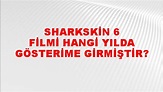 Sharkskin 6 Filmi hangi yılda gösterime girmiştir? -NTV Haber