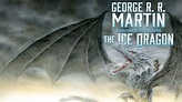 George RR Martin’s Book The Ice Dragon Set to be Animated and Released ...