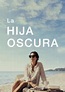 La hija oscura (Película en Netflix 2021) | Filmelier: Películas Completas