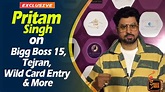 Bigg Boss 15 | Pritam Singh On Tejran, Wild Card Entries, Finale Week ...