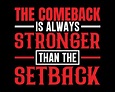 The comeback is always stronger than the setback motivational quotes t ...