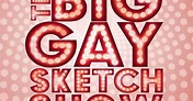 The Big Gay Sketch Show - TV Series | Logo TV