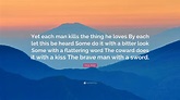 Oscar Wilde Quote: “Yet each man kills the thing he loves By each let ...