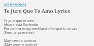 "TE JURO QUE TE AMO" LYRICS by LOS TERRICOLAS: Te juro que te...