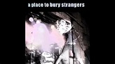 A Place To Bury Strangers - I Know I'll See You - YouTube