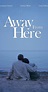 Away from Here (2015) - IMDb