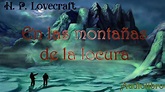#audiolibro EN LAS MONTAÑAS DE LA LOCURA Parte 1 - H. P. Lovecraft ...
