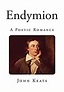Endymion: A Poetic Romance (Classic John Keats - Endymion): John Keats ...
