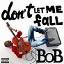B.O.B - 'DON'T LET ME FALL' [VIDEO] - Celebrity Bug