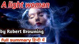 A Light woman- Robert Browning||A light woman poem full summary in ...