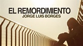 El Remordimiento - Jorge Luis Borges - YouTube