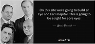 Morrie Ryskind quote: On this site we're going to build an Eye and...