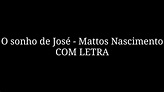 O sonho de José - Mattos Nascimento - LETRA - YouTube