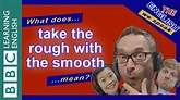 What does 'take the rough with the smooth' mean? - YouTube