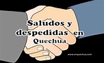 LOS MEJORES SALUDOS Y DESPEDIDAS EN QUECHUA (2022)