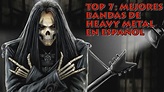 TOP 7 MEJORES BANDAS DE HEAVY METAL EN ESPAÑOL - YouTube