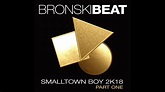 BRONSKI BEAT SMALLTOWN BOY 2K18 REMIXES PART 1 - YouTube