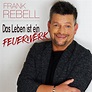 Frank Rebell - Das Leben Ist Ein Feuerwerk - RauteMusik.FM