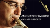 There Will Never Be Another Michael Brecker - YouTube