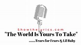 The World Is Yours To Take - Tears For Fears & Lil Baby Lyrics | Show ...