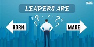 Leaders Are Born Or Made? | Taxila Business School