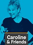 Caroline & Friends - Where to Watch and Stream - TV Guide