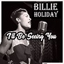 I'll Be Seeing You, Billie Holiday with Teddy Wilson - Qobuz