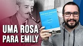 UMA ROSA PARA EMILY, de William Faulkner - Resenha | Dicas de Contos #8 ...