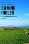 Camino Inglés - a 2023 guide & walking stages | Camino de santiago ...