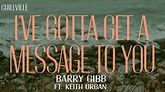 Barry Gibb - I’ve Gotta Get A Message To You ft. Keith Urban (Lyric ...
