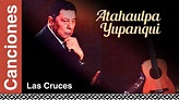Atahualpa Yupanqui - Las Cruces - YouTube