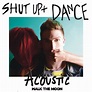 Shut Up And Dance (Acoustic) (Single) by Walk The Moon