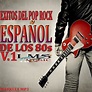 EXITOS DEL POP ROCK ESPAÑOL DE LOS 80s. V.1