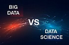 Big Data vs Data Science ¿Cuáles son sus diferencias?