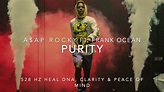 A$AP Rocky - Purity (Ft. Frank Ocean) [528 Hz Heal DNA, Clarity & Peace ...