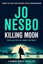 Killing Moon: The NEW Sunday Times bestselling thriller : Nesbo, Jo ...