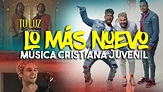 LO MÁS NUEVO DE MÚSICA CRISTIANA JUVENIL / MUSICA CRISTIANA 2021 - YouTube