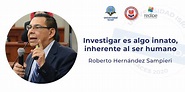 Roberto Hernández Sampieri: Investigar es algo innato, inherente al ser ...