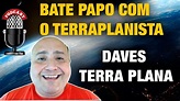🔴 BATE PAPO COM O TERRAPLANISTA DAVES TERRA PLANA - PODCAST SISTEMÁTICO ...
