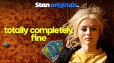 Totally Completely Fine | Now Streaming | Stan Originals.