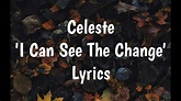Celeste - I Can See The Change (Lyrics)🎵 - YouTube