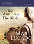 Ten Women of the Bible by Max Lucado and Jenna Lucado Bishop... for the ...