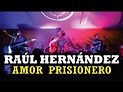 Raúl Hernández -Amor Prisionero (en vivo) - YouTube