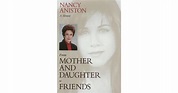 From Mother and Daughter to Friends: A Memoir by Nancy Aniston