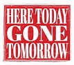 HERE TODAY GONE TOMORROW, Text on Red Stamp Sign Stock Illustration ...