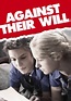 Watch Against Their Will (2012) - Free Movies | Tubi