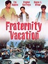 Fraternity Vacation - Full Cast & Crew - TV Guide