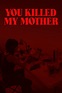 You Killed My Mother - Rotten Tomatoes