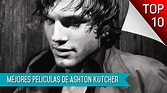 Las 10 Mejores Peliculas De Ashton Kutcher - YouTube
