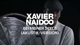 Xavier Naidoo - Bei meiner Seele // Akustik-Version [Official Video ...